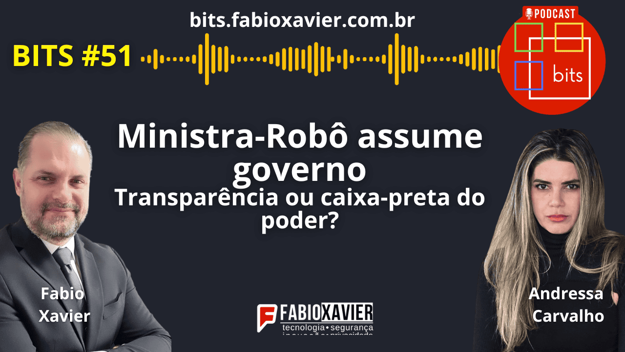 BITS #51 | Ministra-Robô assume governo: transparência ou caixa-preta do poder?