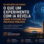 IT Fórum | Da intuição aos dados: o que um experimento com IA revela sobre o futuro das políticas públicas
