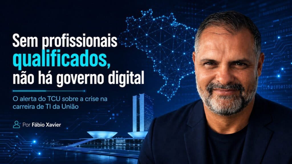 Fábio Xavier comenta a relação entre governo digital, profissionais de TI e capacidade técnica no setor público
